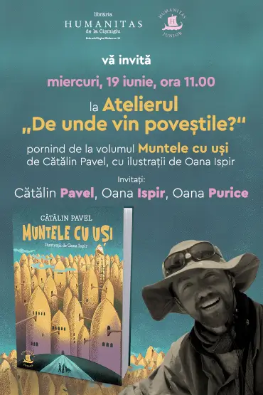 Atelier ,,De unde vin poveștile?'' Atelier ,,De unde vin poveștile?'' cu Cătălin Pavel, Oana Ispir și Oana Purice