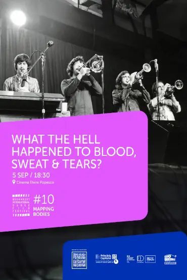 WHAT THE HELL HAPPENED TO BLOOD, SWEAT & TEARS? BUCHAREST INTERNATIONAL DANCE FILM FESTIVAL #10