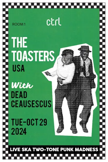 ctrl LIVE: The Toasters & Dead Ceausescus 