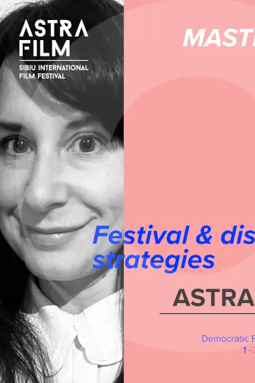 Masterclass Strategii de festival și distribuție Astra Film Festival