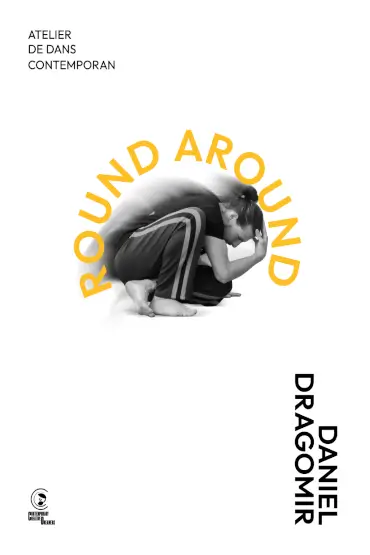 Round Around – Atelier de dans contemporan Profesor: Daniel Dragomir