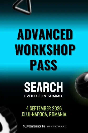 Search Evolution Summit - Advanced Workshop Pass The first SEO conference from Transylvania