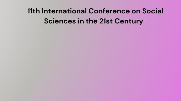 11th International Conference on Social Sciences in the 21st Century