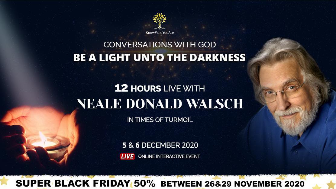 Neale Donald Walsch, Conversations with God - Be a Light unto the darkness