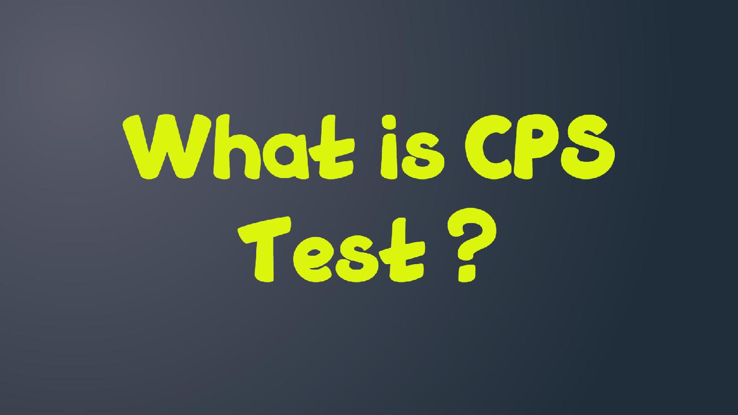 What is CPS Test ?