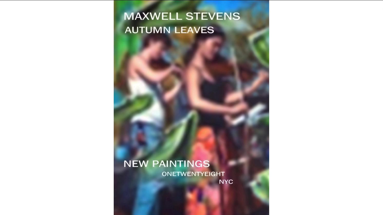 MAXWELL STEVENS AUTUMN LEAVES NEW PAINTINGS