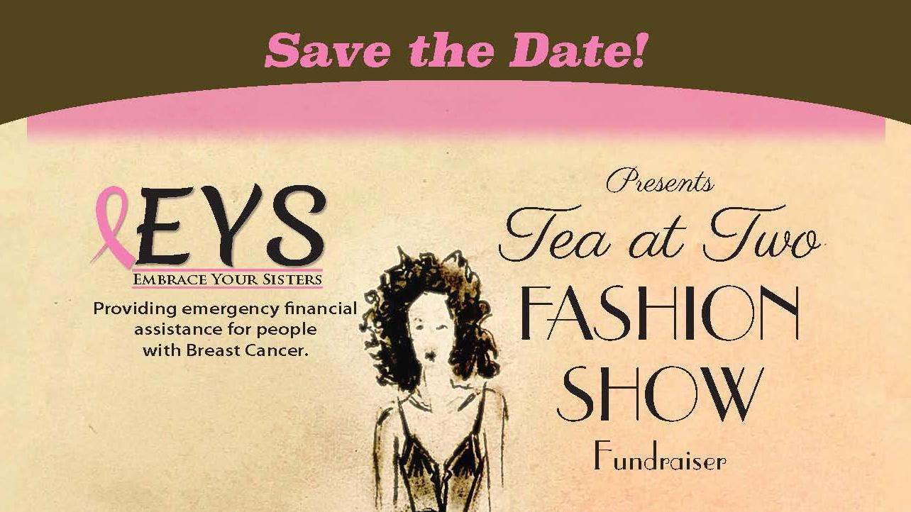 EMBRACE YOUR SISTERS TEA AT TWO FASHION SHOW FUNDRAISER SAVE THE DATE – MAY 1ST