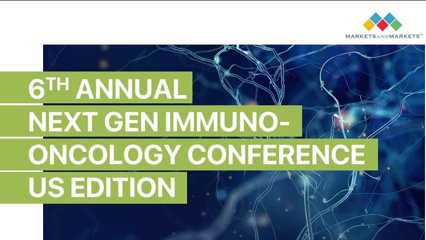 6th Annual MarketsandMarkets Next-Gen Immuno-Oncology Conference