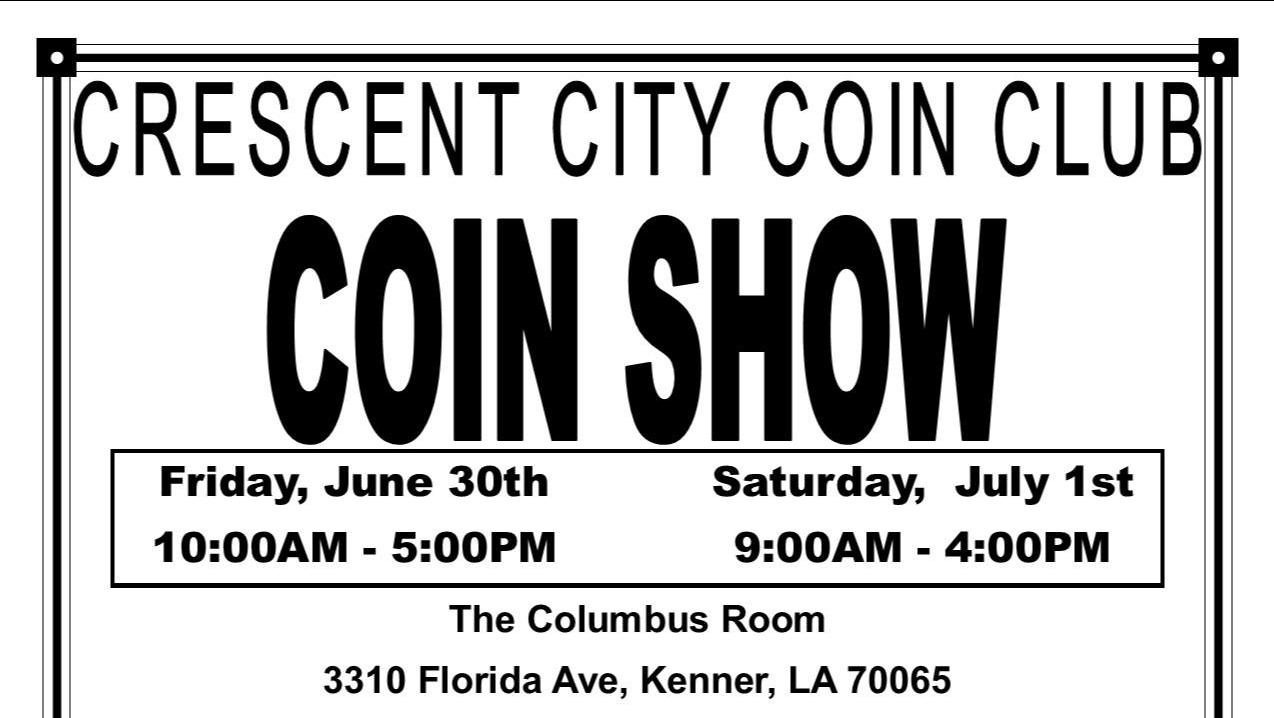 Crescent City Coin Club - Coin Show June 30th and July 1st - 30 JUN 2023