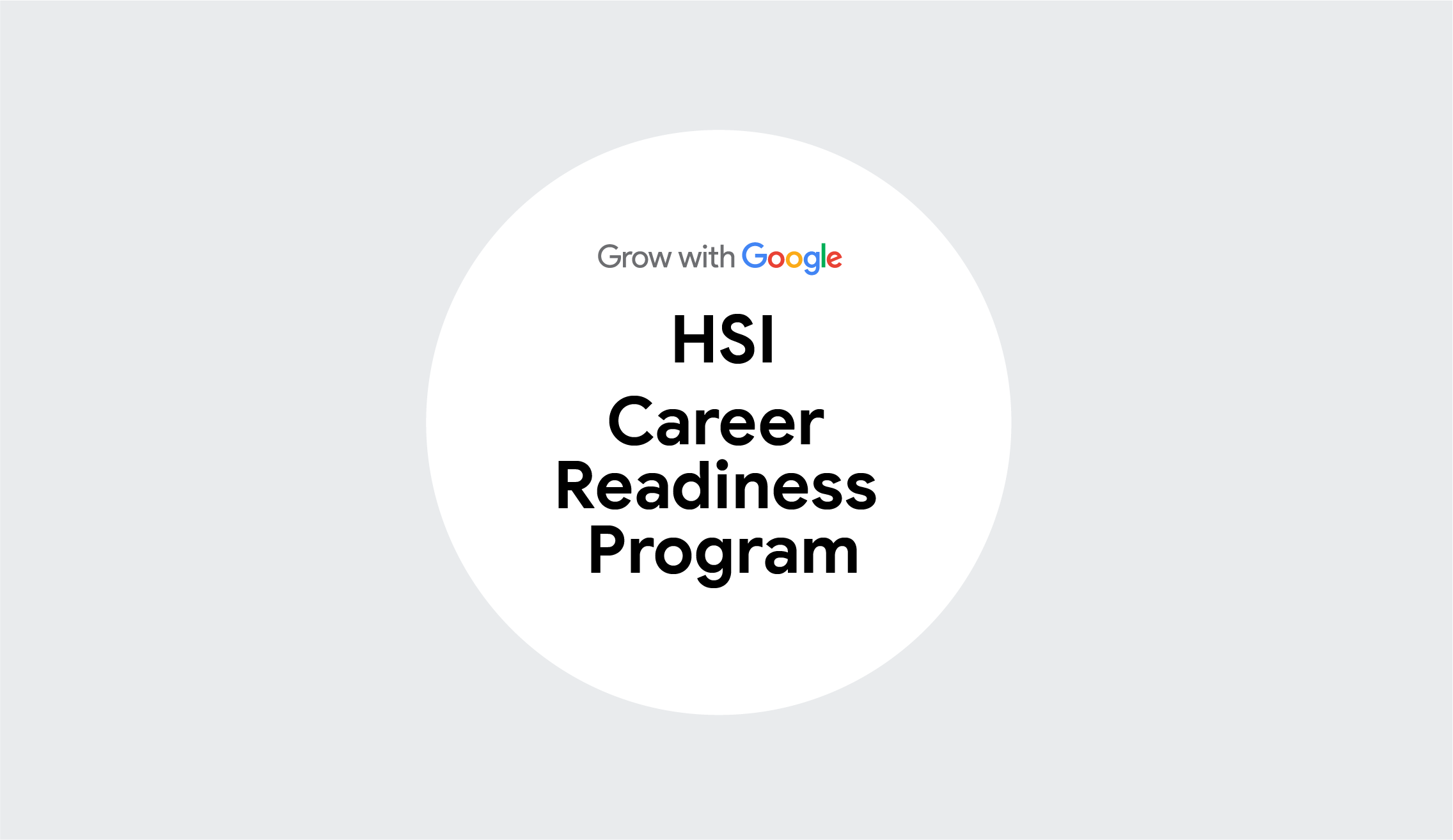 Grow with Google HSI Career Readiness Program : Google