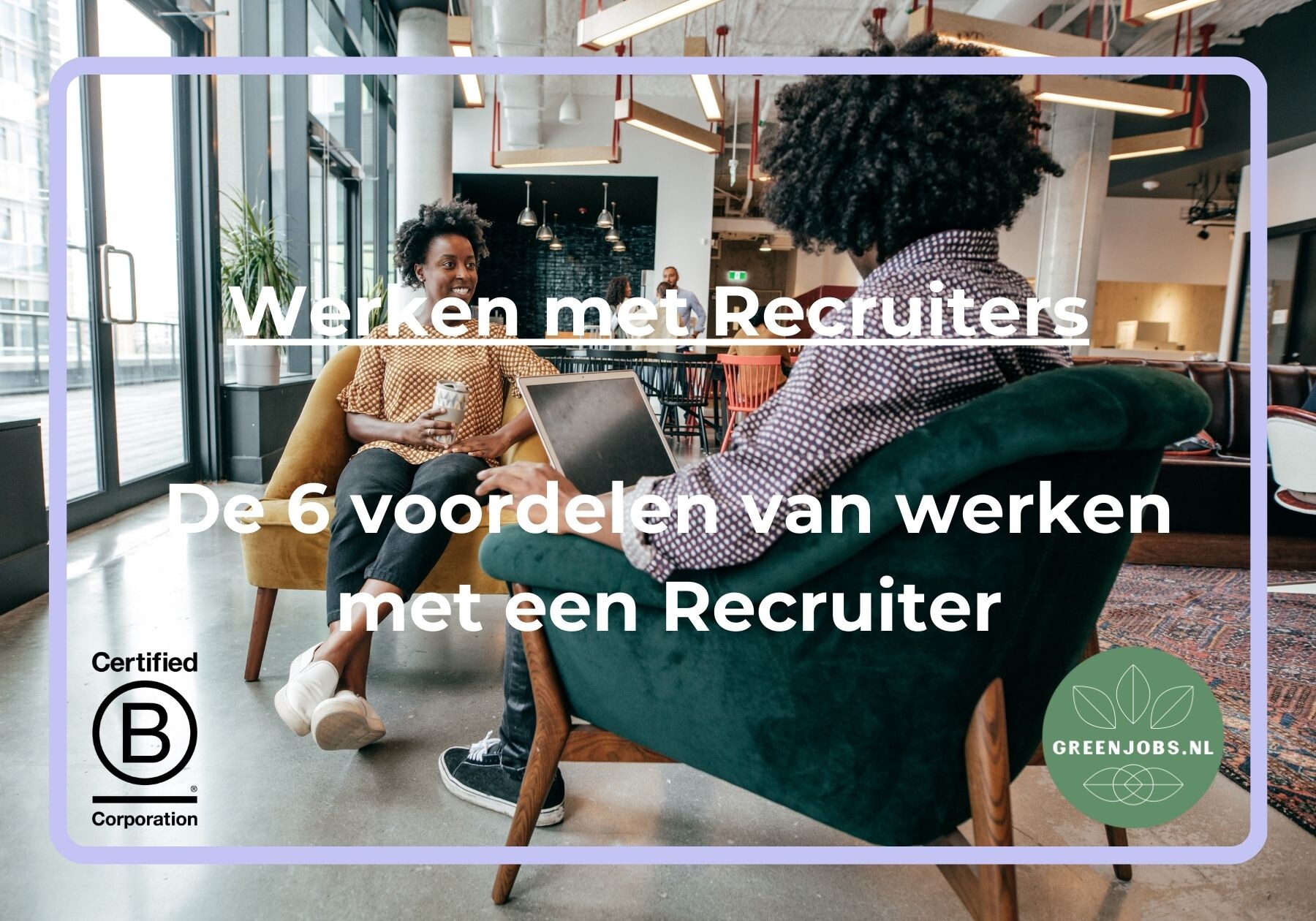 De 6 Voordelen van werken met een Recruiter!