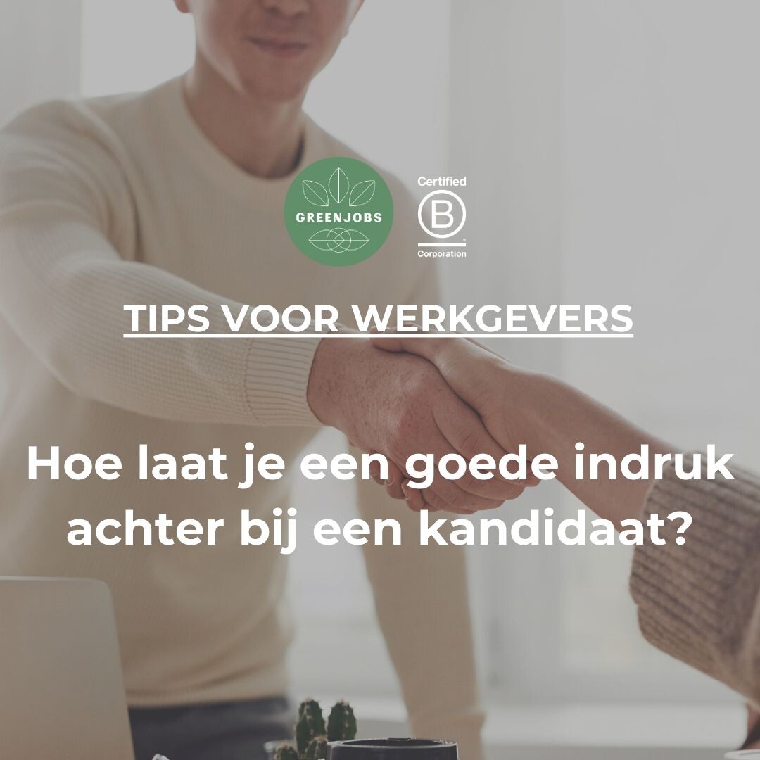 Greenjobs.nl deelt 9 tips over hoe je als werkgever een goede indruk achter laat bij een kandidaat