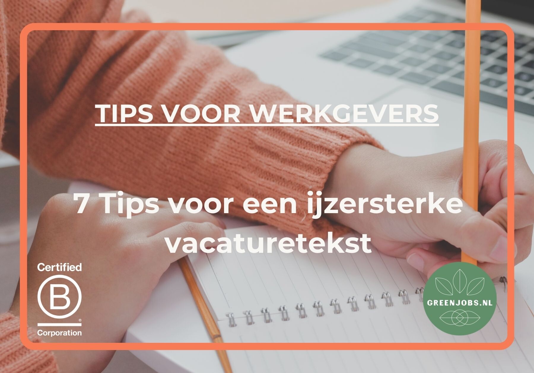 Greenjobs.nl geeft 7 tips voor een ijzersterke vacaturetekst