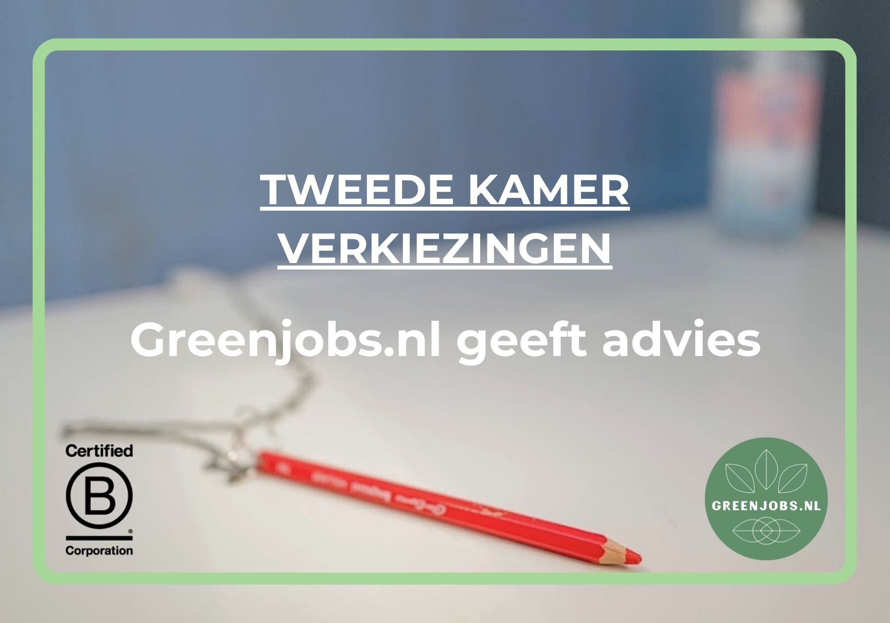 Greenjobs.nl geeft advies: Tweede Kamer Verkiezingen op 22 november 2023
