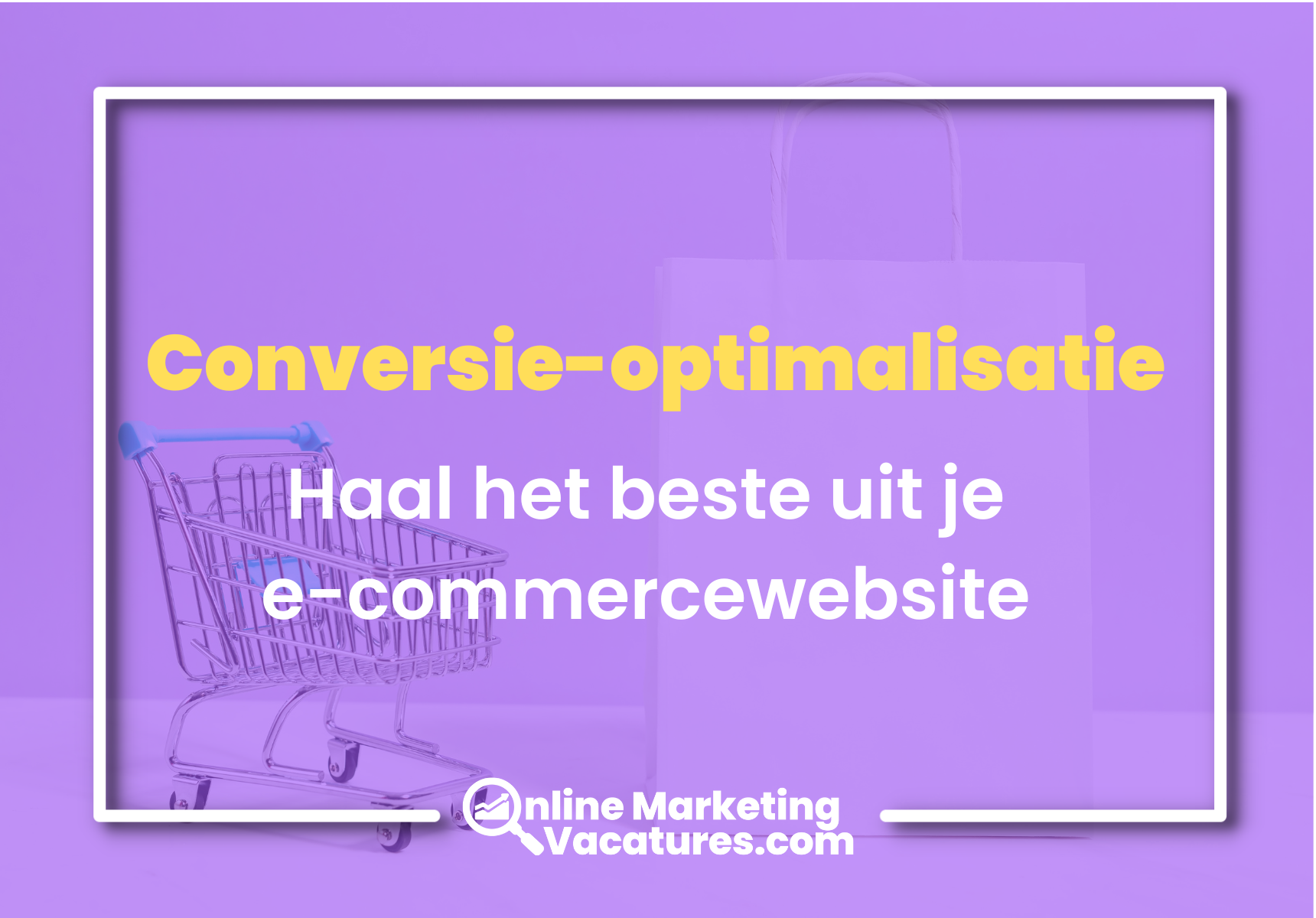 Conversie-optimalisatie: Haal het beste uit je e-commercewebsite