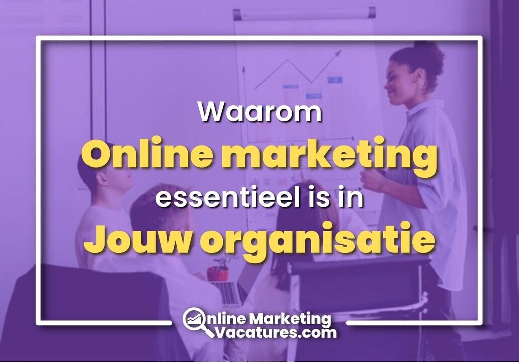 Waarom is online marketing essentieel in jouw organisatie?