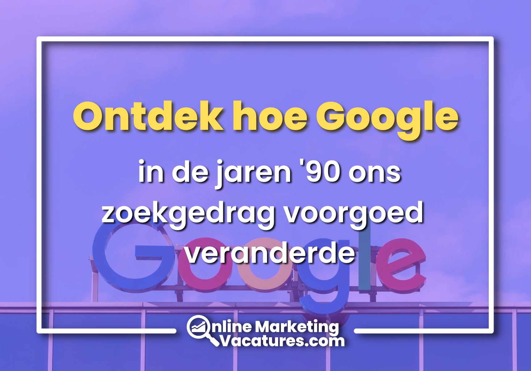 Ontdek hoe Google in de jaren '90 ons zoekgedrag voorgoed veranderde