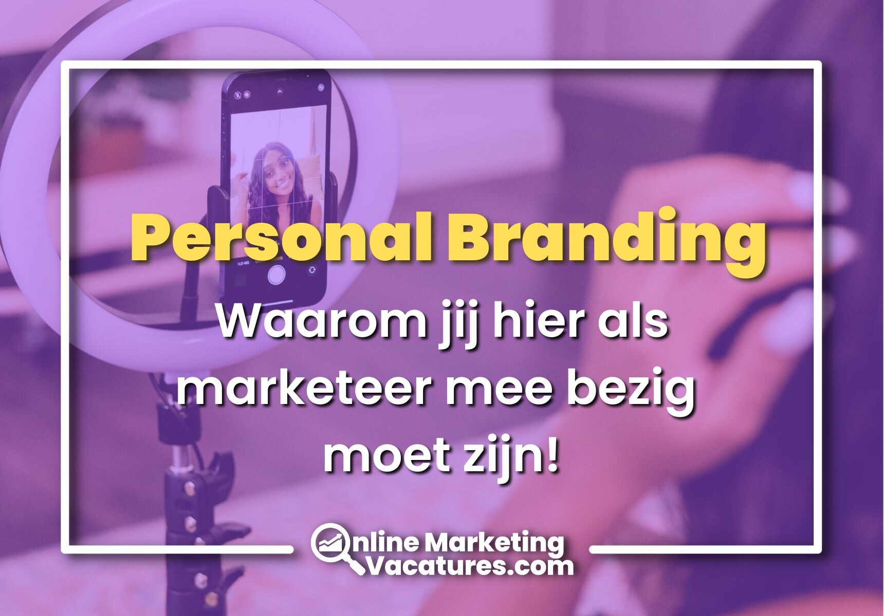 Waarom jij als marketeer bezig moet zijn met personal branding!