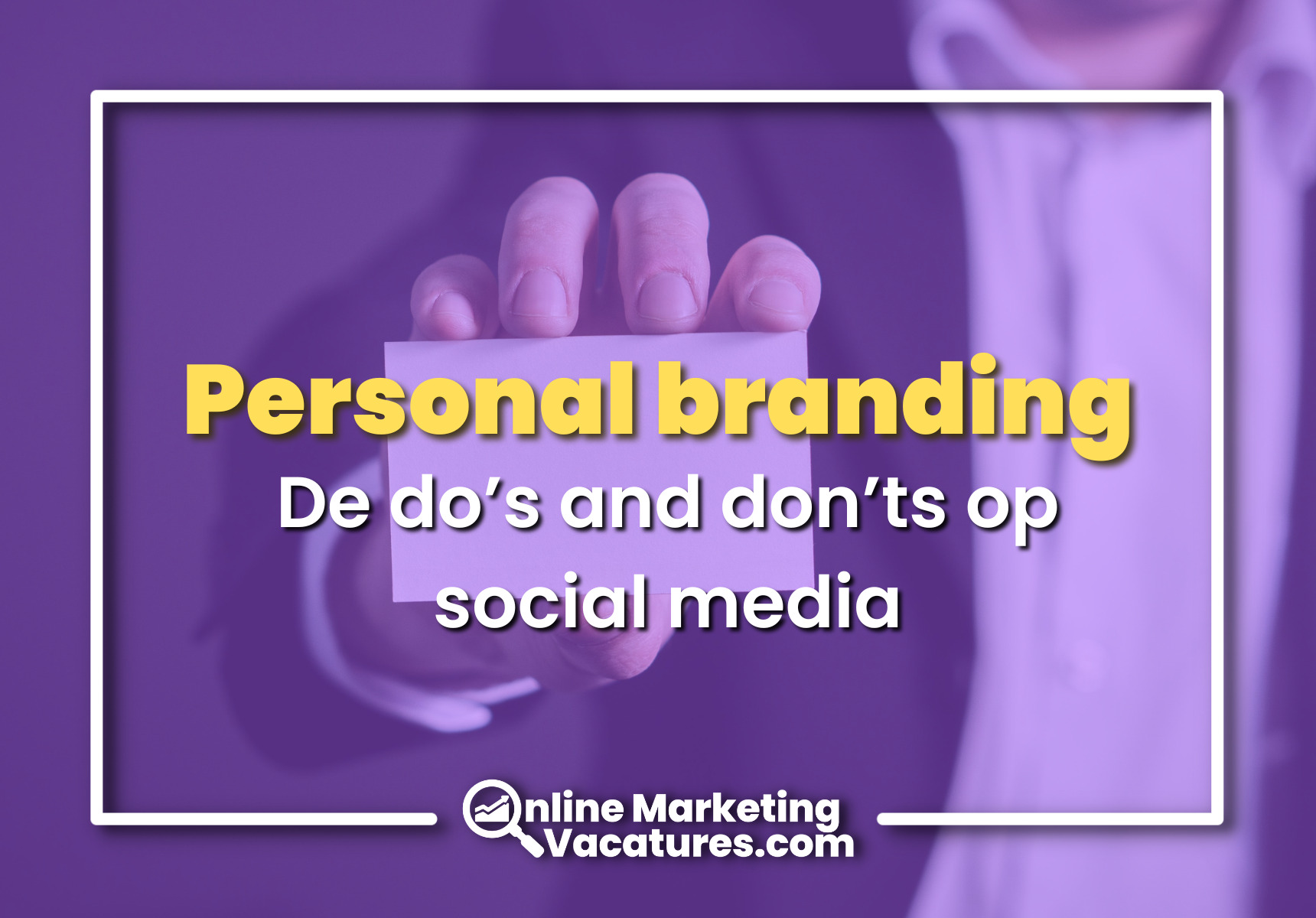 De do’s and don’ts van personal branding op social media