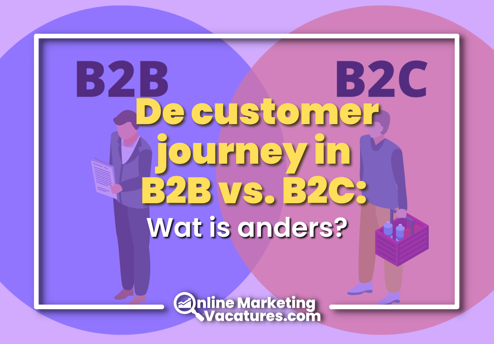 De customer journey in B2B vs. B2C: Wat is anders?