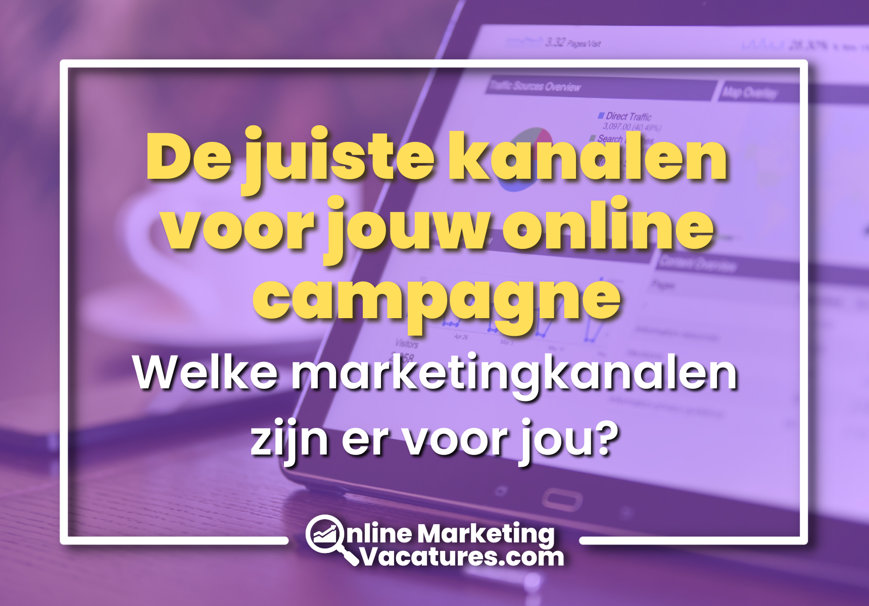 De juiste digitale marketingkanalen voor jouw online campagne