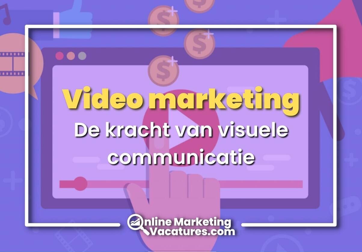 Video Marketing: De Kracht van Visuele Communicatie