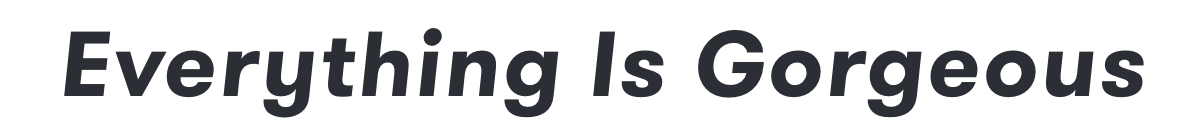 Everything is Gorgeous headline