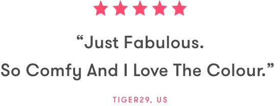 ''Just Fabulous. So Comfy And I Love The Colour.'' Tiger29, US