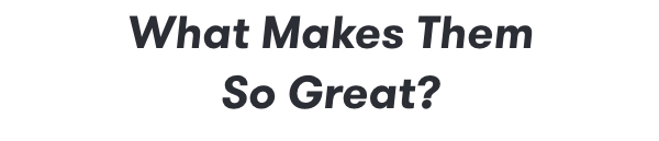 What Makes them so great