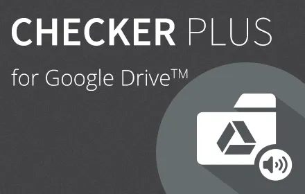 Checker Plus for Google Drive™