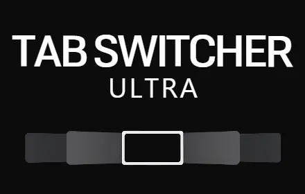 Tab Switcher Ultra – The Best Way to Switch Between Tabs on Chrome