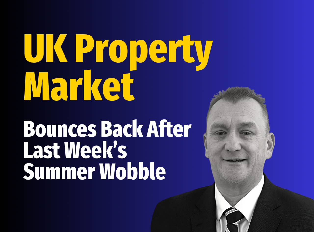 UK property market bounces back after last week’s summer wobble