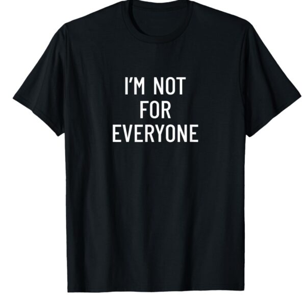 *** SIZE XL *** I'm Not For Everyone T-Shirt | EZ Auction