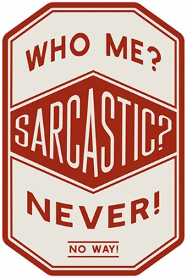 Metal Sign,  Who Me? Sarcastic? , 10 x 14 In.