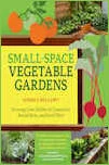 Small-space Vegetable Gardens: Growing Edibles In Containers, Raised Beds, And Small Plots