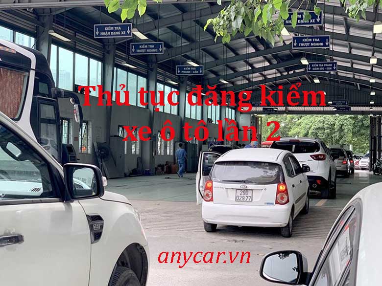Thủ tục đăng kiểm xe ô tô lần 2 | anycar.vn