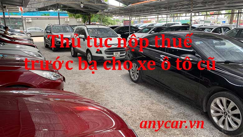 Thủ tục nộp thuế trước bạ cho xe ô tô cũ | anycar.vn