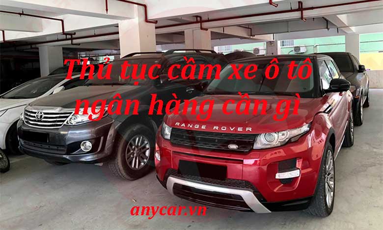 Thủ tục cầm xe ô tô ngân hàng