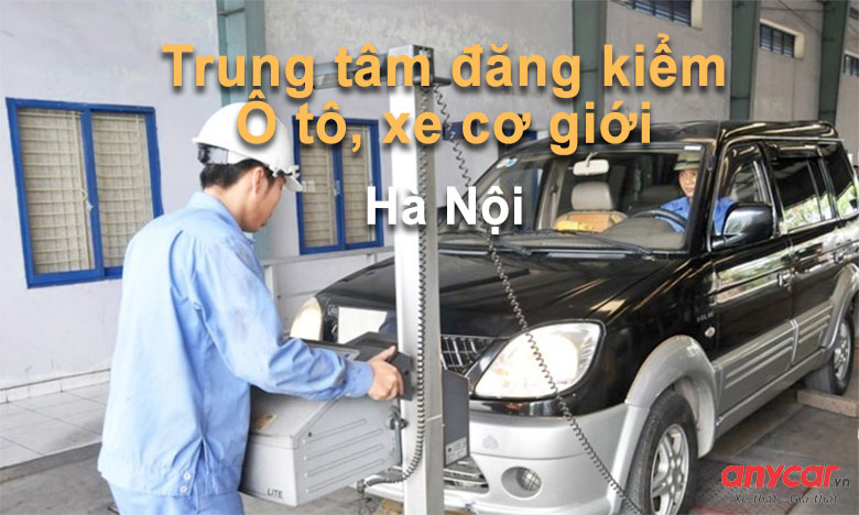 Các trung tâm đăng kiểm giám định xe ô tô xe cơ giới tại Hà Nội