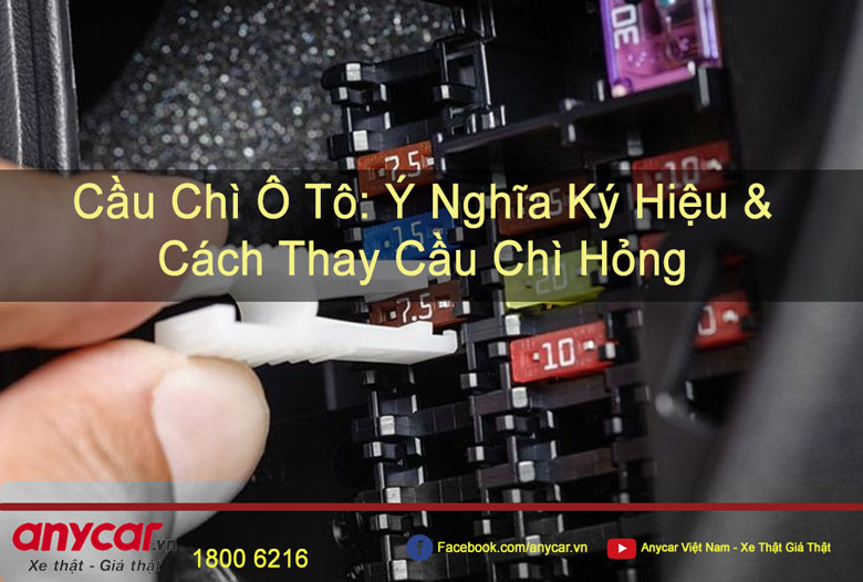 Cầu Chì Xe Ô Tô: Ý Nghĩa Ký Hiệu & Cách Thay Cầu Chì Hỏng