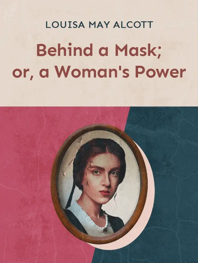 Behind a Mask; or, a Woman's Power cover