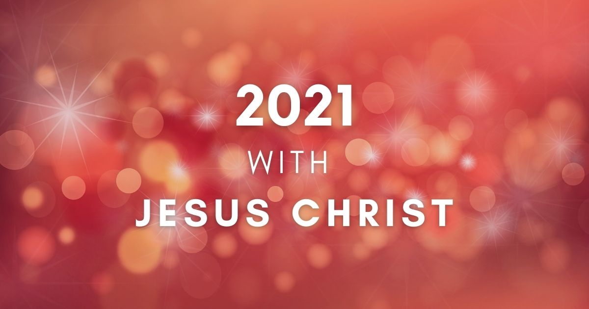 4 Ways To Approach New Year 2021 With Jesus Christ | FaithPot