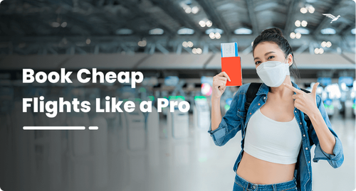 Book cheap flights like a pro