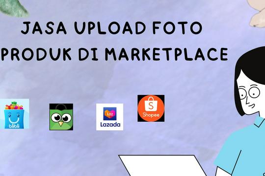 Jasa Upload Produk ke Marketplace atau Toko Online - Jasa Upload Produk Ke Marketplace Aman, Cepat Dan Rapi