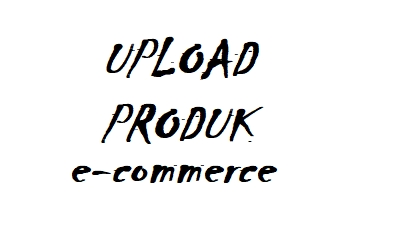 Jasa Upload Produk ke Marketplace atau Toko Online - UPLOAD ATAU PEMBARUAN PRODUK PADA MARKETPLACE
