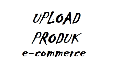 Update Produk Toko Online - UPLOAD ATAU PEMBARUAN PRODUK PADA MARKETPLACE - 1