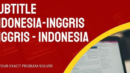 Jasa Pembuatan & Translate Subtitle Video dan Film - Jasa pembuatan subtitle IND-ENG/ ENG-IND