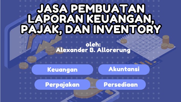 Jasa Pembuatan Laporan Keuangan, Pajak, dan Inventory oleh Alexander B. Allorerung.  Jasa Akuntansi Konsultan Keuangan  Perpajakan Persedian.  Konsultan Keuangan Terbaik Freelance Accounting Konsultan Keuangan Perusahaan Bisnis.