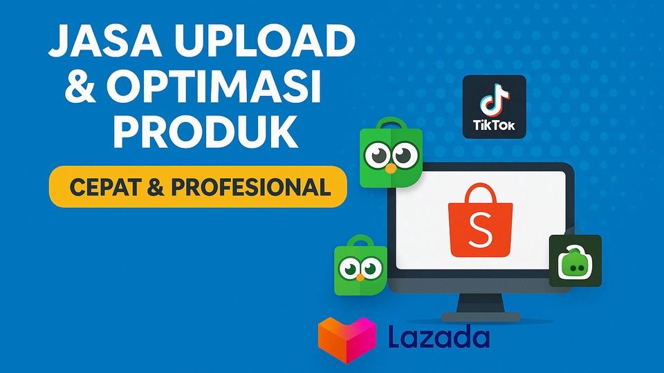 Jasa Upload Produk ke Marketplace atau Toko Online - Jasa Upload & Optimasi Produk Shopee, Tokopedia, Lazada, dan TikTok Shop - Cepat & Profesional