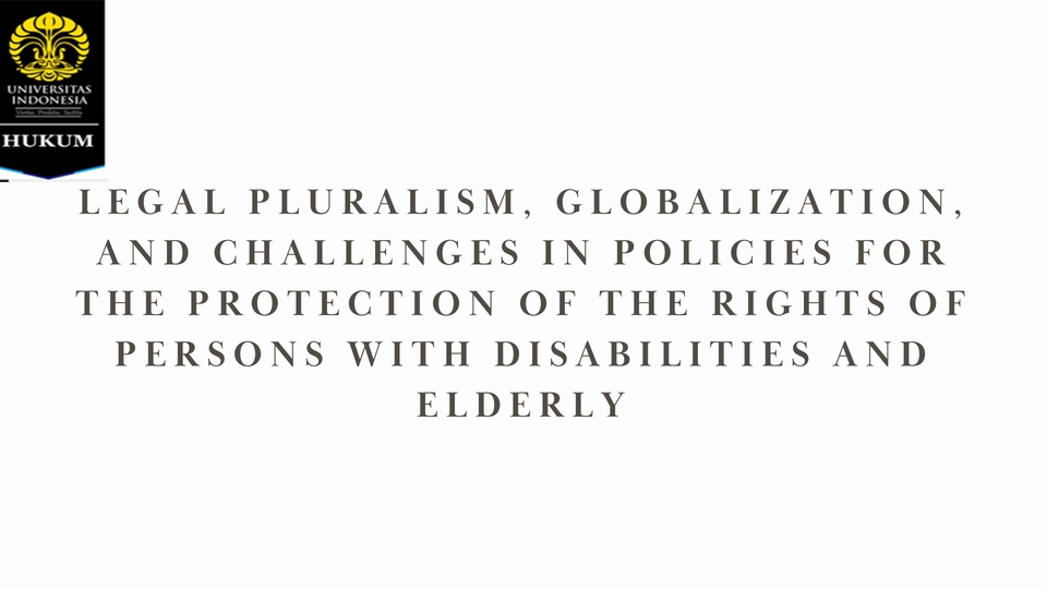 Jasa pembuatan presentasi powerpoint dengan tema legal pluralism, globalisasi, dan tantangan dalam kebijakan perlindungan hak penyandang disabilitas dan lansia.